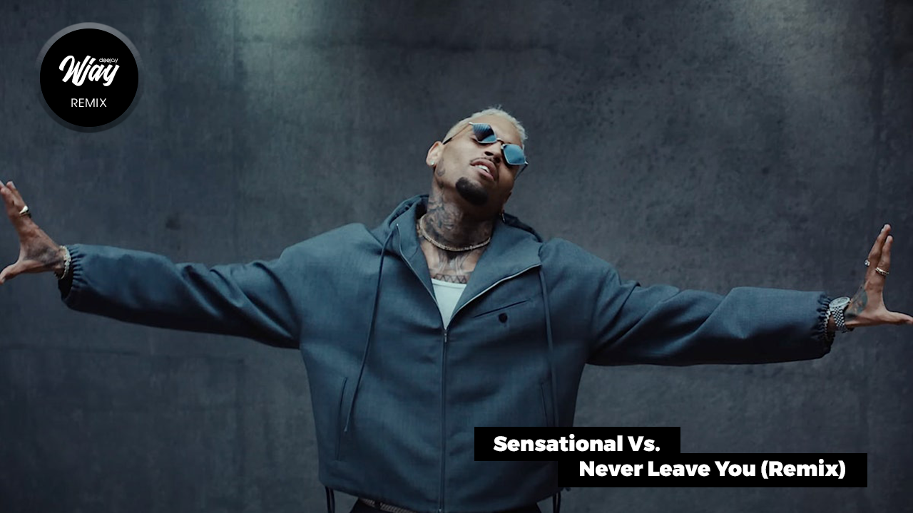 DJ Wjay - Sensational Vs. Never Leave You (Remix)